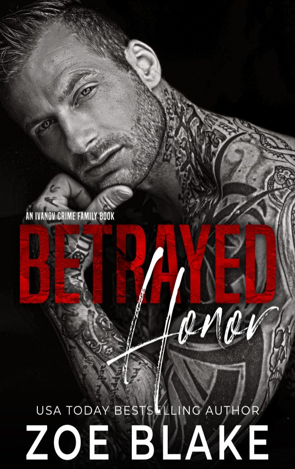 Betrayed Honor book cover from the Ivanov Crime Family Series by Zoe Blake. Tattooed man leaning back with cold eyes. Second chance dark mafia romance with betrayal, regret, and punishment.